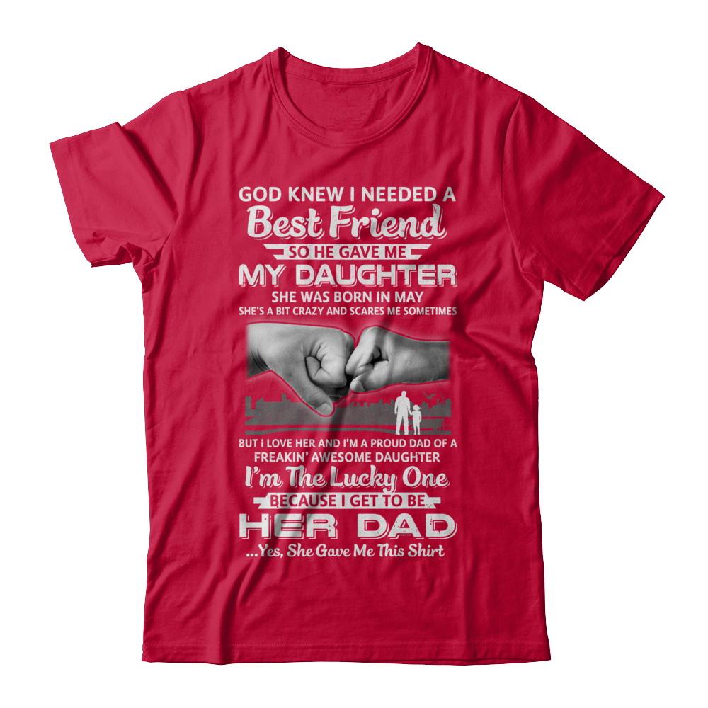 I Needed A Best Friend He Gave Me My Daughter May Dad-T-Shirt & Hoodie-Classic T-Shirt-Red