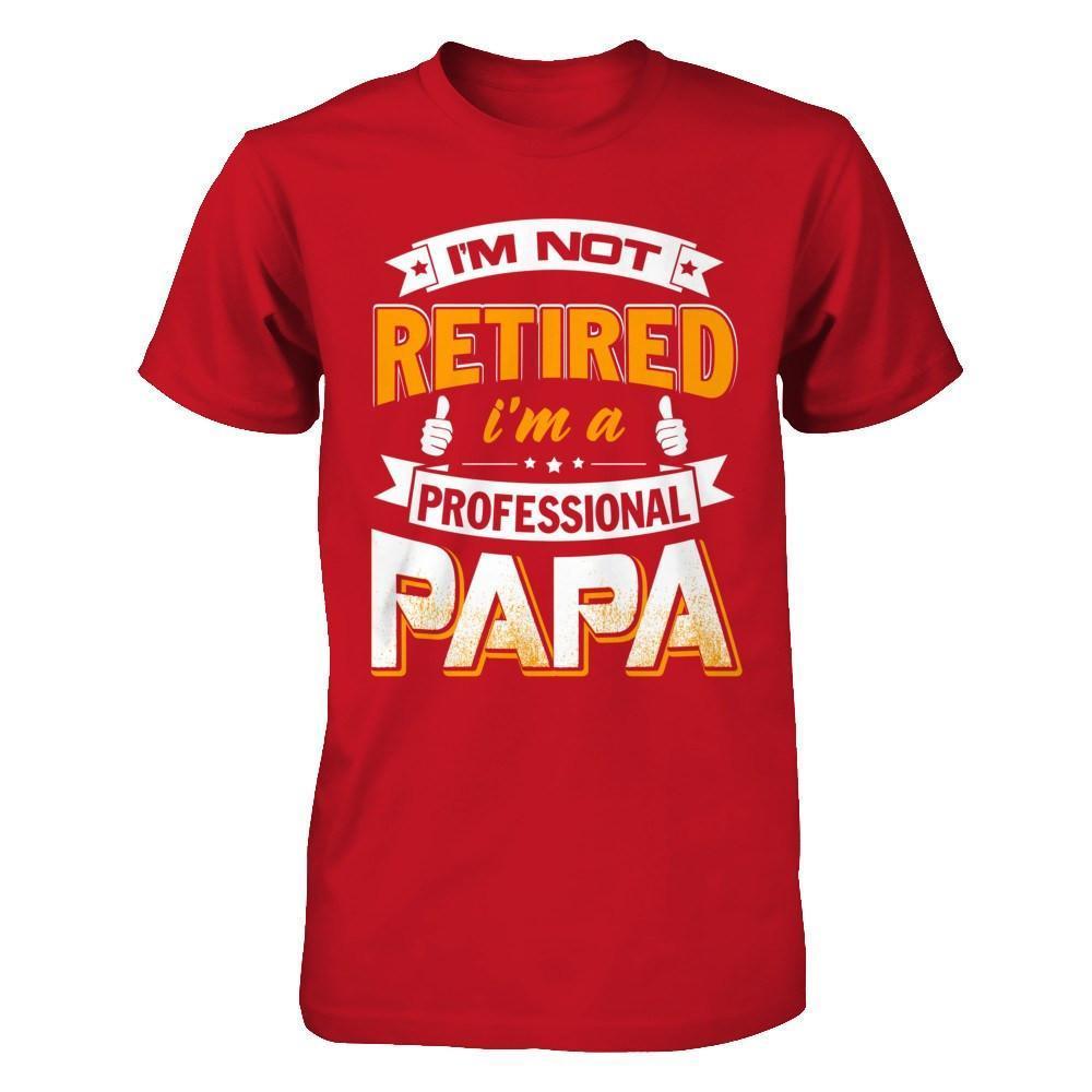 I'm Not Retired I'm A Professional Papa-T-Shirt & Hoodie-Classic T-Shirt-Red