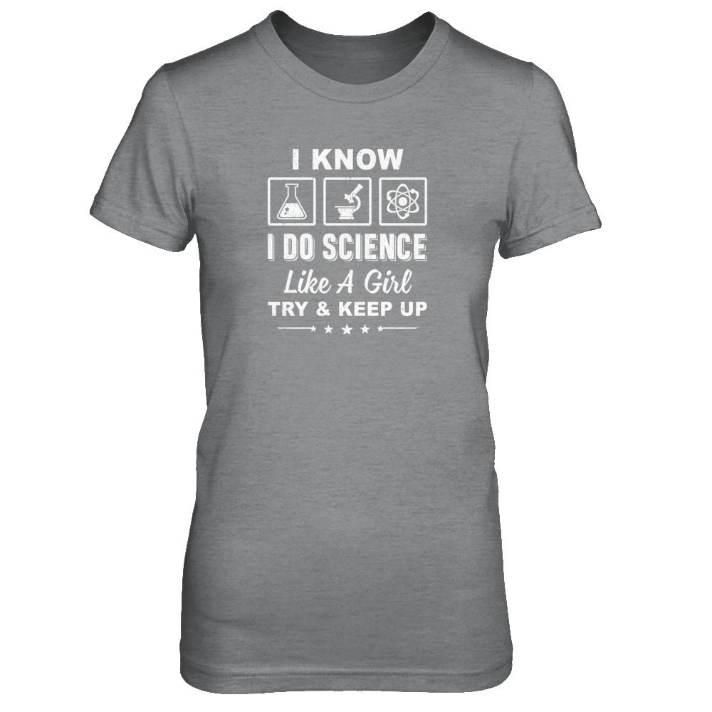 I Know I Do Science Like A Girl Try And Keep Up-T-Shirt & Tank Top-Women's T-Shirt-Sport Grey