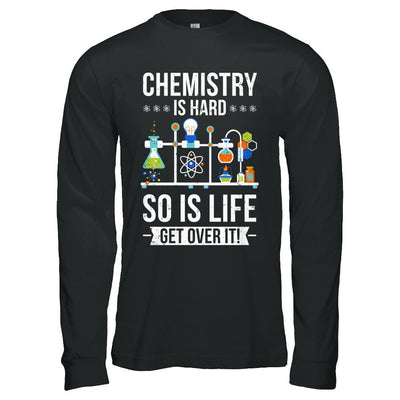 Funny Chemistry Is Hard So Is Life Get Over It Science-T-Shirt & Hoodie-Long Sleeve T-Shirt-Black