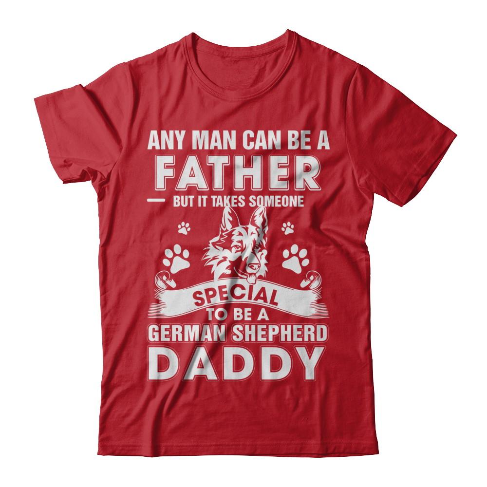Any Man Can Be A Father Someone Special To Be A German Shepherd Daddy-T-Shirt & Hoodie-Classic T-Shirt-Red