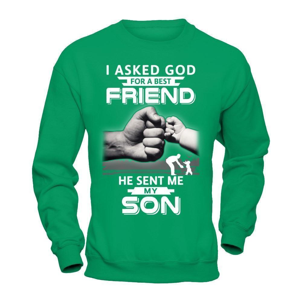 I Asked God For A Best Friend He Sent Me My Son-T-Shirt & Hoodie-Crewneck Sweatshirt-Irish Green