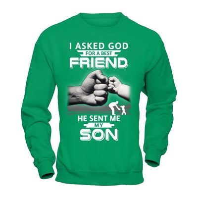 I Asked God For A Best Friend He Sent Me My Son-T-Shirt & Hoodie-Crewneck Sweatshirt-Irish Green