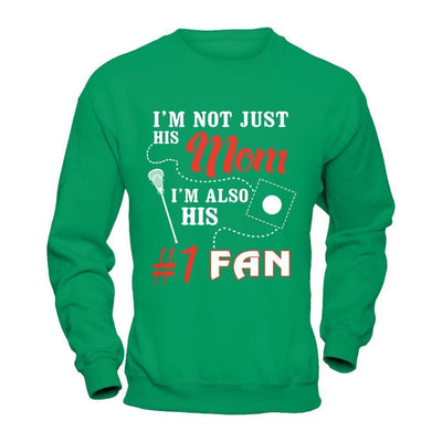 I'm Not Just His Mom I'm Also His Fan Lacrosse Mom-T-Shirt & Hoodie-Crewneck Sweatshirt-Irish Green