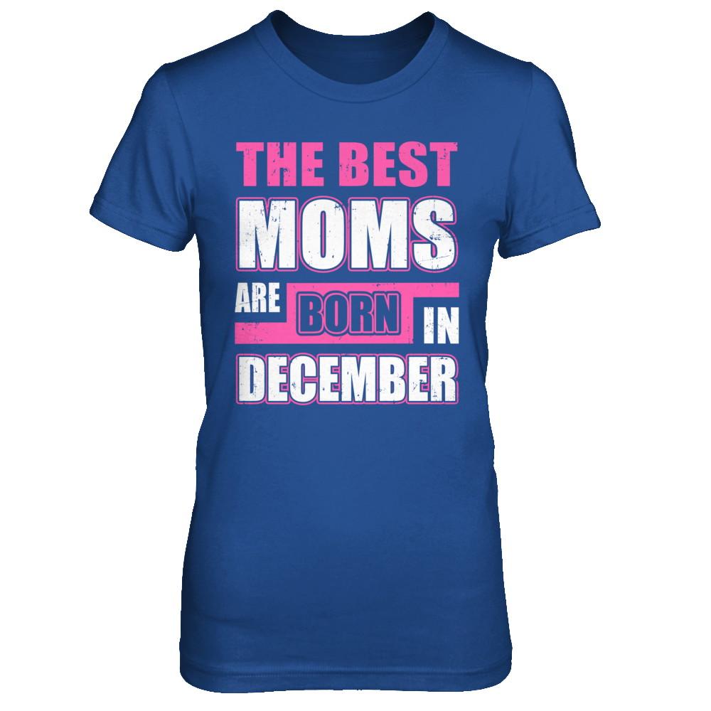 The Best Moms Are Born In December-T-Shirt & Hoodie-Women's T-Shirt-Royal