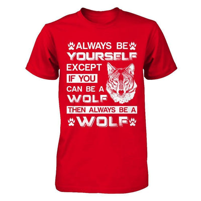 Always Be Yourself Except If You Can Be A Wolf-T-Shirt & Hoodie-Premium T-Shirt-Red