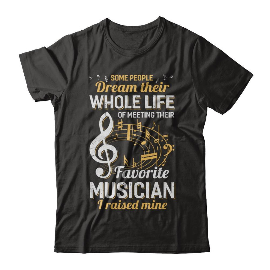 Some People Dream Meeting Their Favorite Musician-T-Shirt & Hoodie-Classic T-Shirt-Black