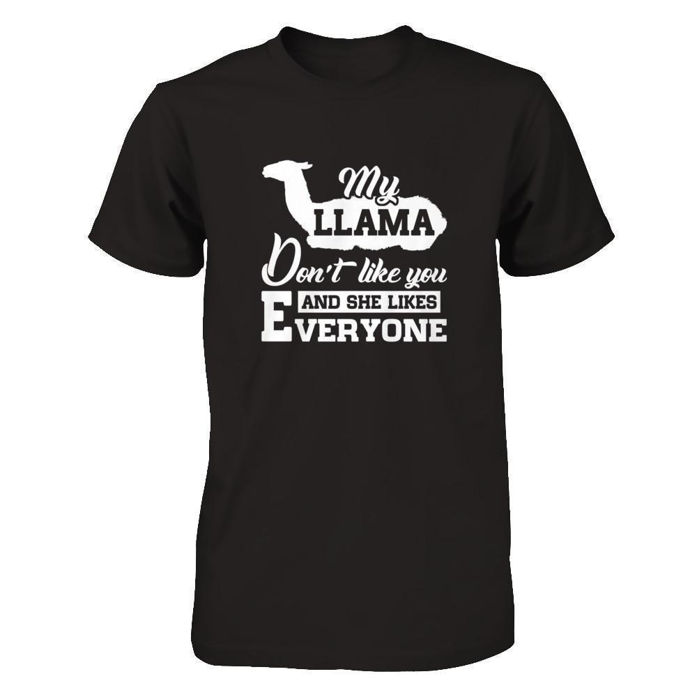 My Llama Don't Like You And She Likes Everyone-T-Shirt & Tank Top-Premium T-Shirt-Black