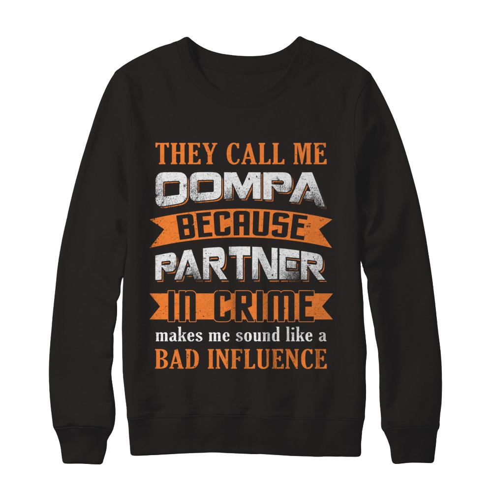 They Call Me Oompa Because Partner In Crime Make Bad Influence-T-Shirt & Hoodie-Crewneck Sweatshirt-Black
