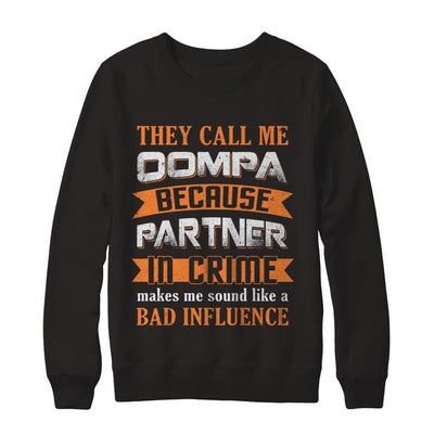 They Call Me Oompa Because Partner In Crime Make Bad Influence-T-Shirt & Hoodie-Crewneck Sweatshirt-Black