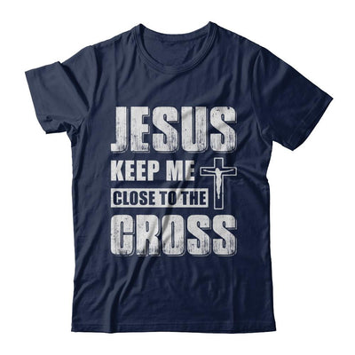 Jesus Keep Me Close To The Cross Christian-T-Shirt & Hoodie-Classic T-Shirt-Navy