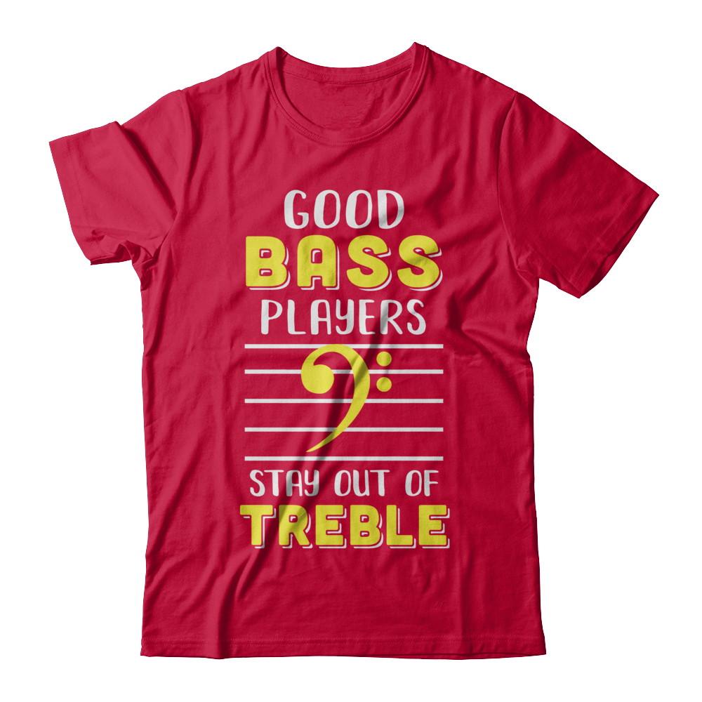 Music Good Bass Players Stay Out Of Treble-T-Shirt & Hoodie-Classic T-Shirt-Red