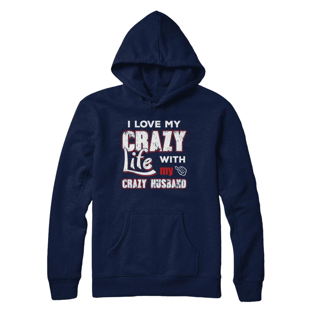 I Love My Crazy Life With My Crazy Husband Wife-T-Shirt & Hoodie-Pullover Hoodie-Navy