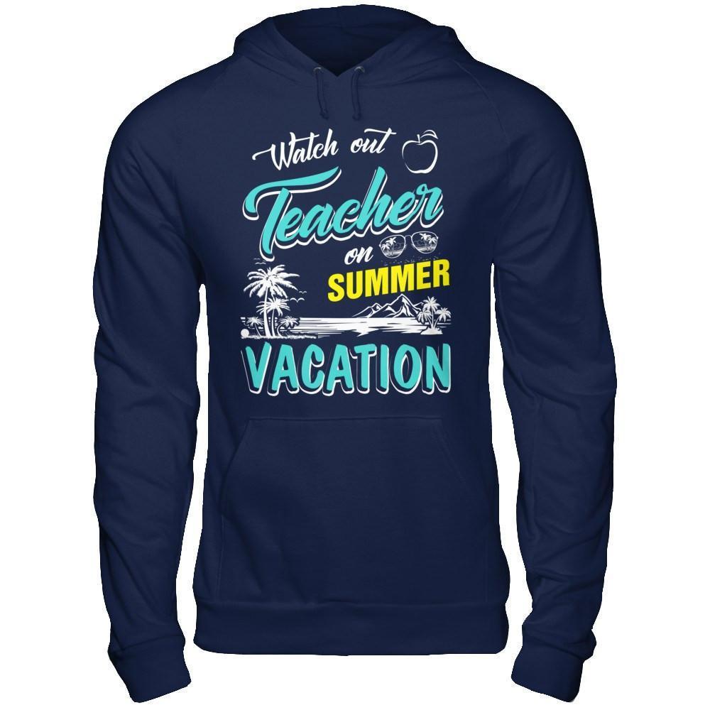 Watch Out Teacher On Summer Vacation Teacher-T-Shirt & Hoodie-Pullover Hoodie-Navy
