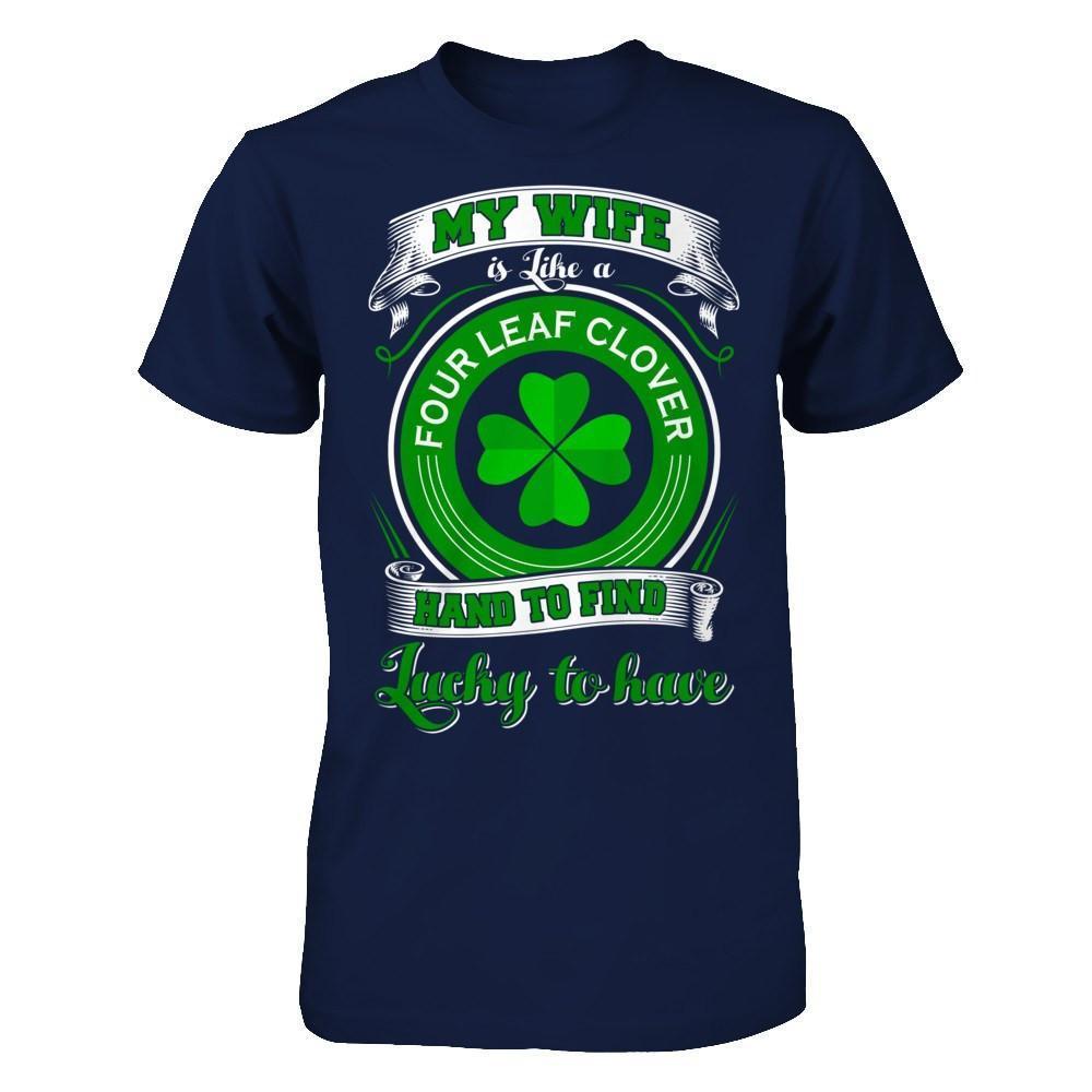My Wife Is Like A Four Leaf Clover Hard To Find Lucky-T-Shirt & Hoodie-Classic T-Shirt-Navy