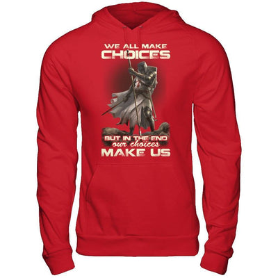 We All Make Choices But In The End Our Choices Make Us-T-Shirt & Hoodie-Pullover Hoodie-Red