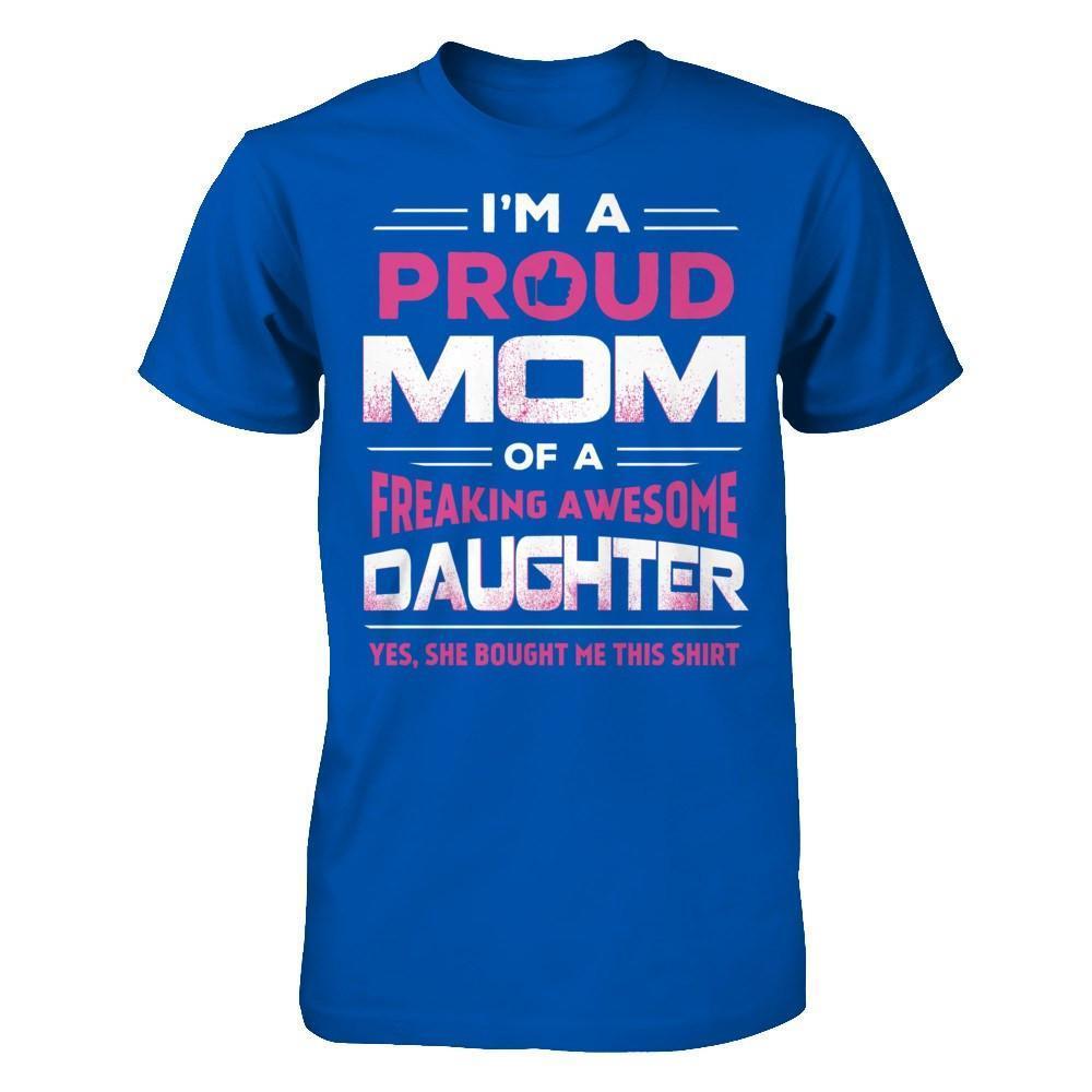 I'm A Proud Mom Of A Freaking Awesome Daughter-T-Shirt & Hoodie-Premium T-Shirt-Royal