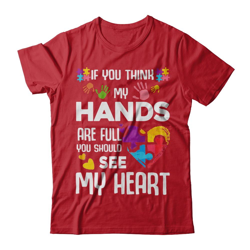 If You Think My Hands Are Full Autism Awareness-T-Shirt & Hoodie-
