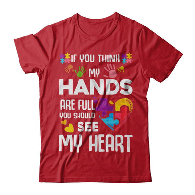 If You Think My Hands Are Full Autism Awareness-T-Shirt & Hoodie-