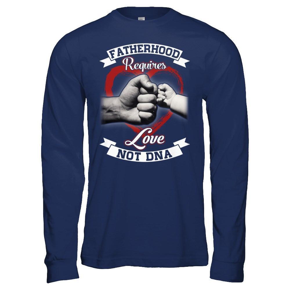 Fatherhood Requires Love Not Dna-T-Shirt & Hoodie-Long Sleeve T-Shirt-Navy