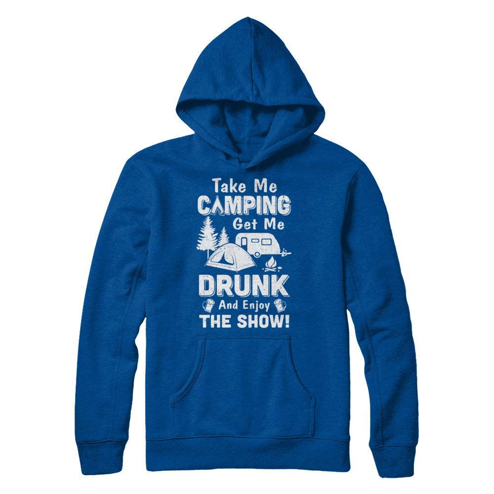 Take Me Camping Get Me Drunk And Enjoy The Show-T-Shirt & Hoodie-Pullover Hoodie-Deep Royal