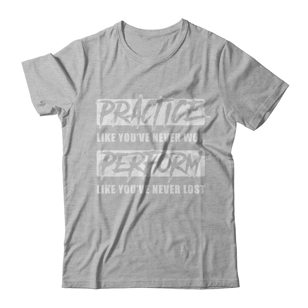 Practice Like You've Never Won Perform Like You Never Lost-T-Shirt & Hoodie-Premium T-Shirt-Heather Gray