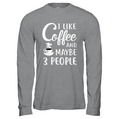 I Like Coffee And Maybe 3 People-T-Shirt & Hoodie-Long Sleeve T-Shirt-Sport Grey
