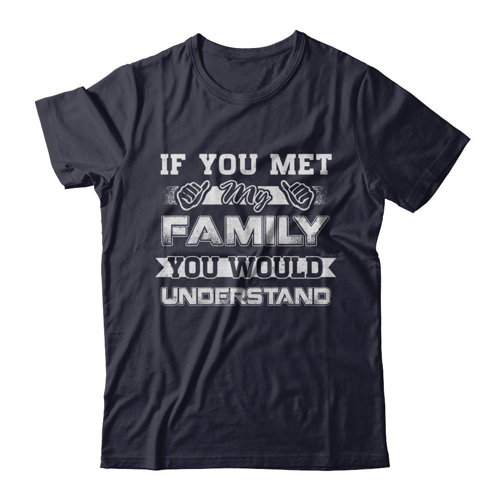 If You Met My Family You'd Understand-T-Shirt & Hoodie-Premium T-Shirt-Midnight Navy