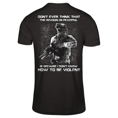 Veteran Don't Ever Think That The Reason I'm Peaceful-T-Shirt & Hoodie-Classic T-Shirt-Black