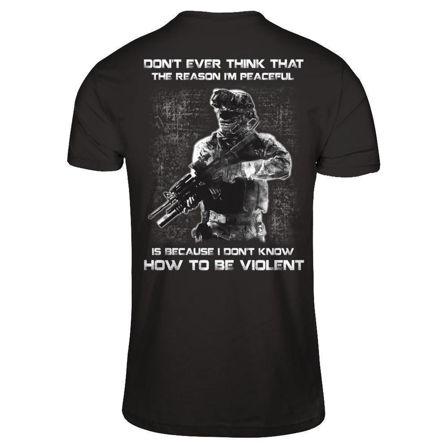 Veteran Don't Ever Think That The Reason I'm Peaceful-T-Shirt & Hoodie-Classic T-Shirt-Black