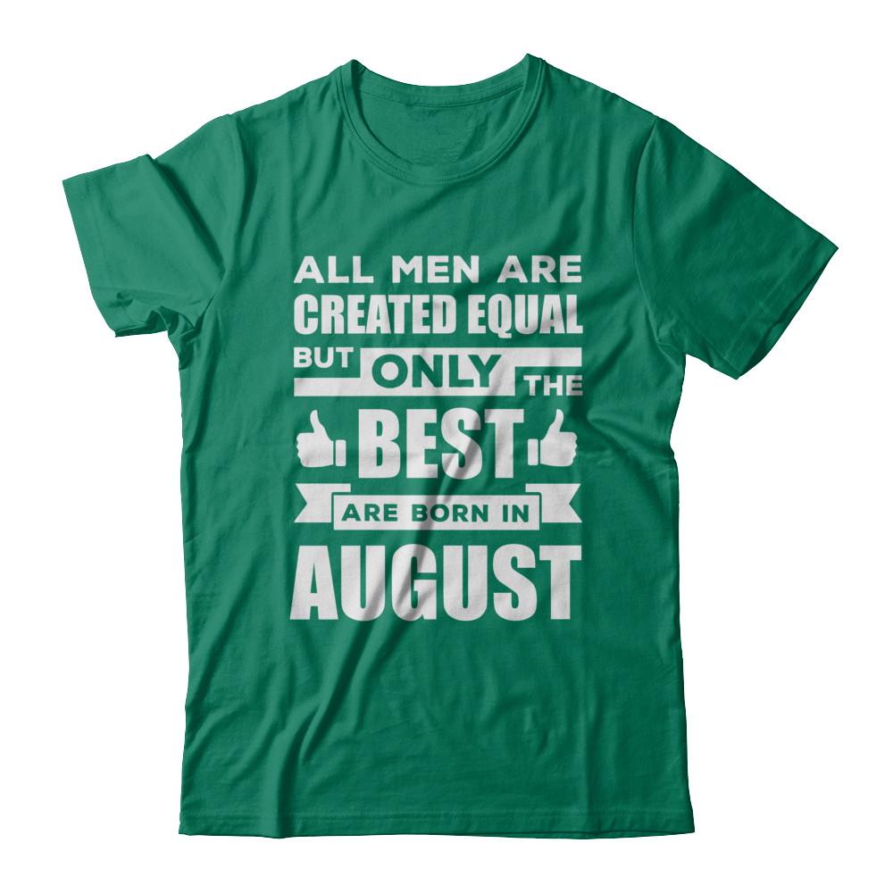 All Men Are Created Equal But Only The Best Are Born In August-T-Shirt & Hoodie-Classic T-Shirt-Kelly Green