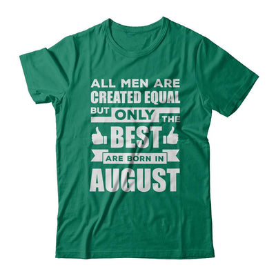 All Men Are Created Equal But Only The Best Are Born In August-T-Shirt & Hoodie-Classic T-Shirt-Kelly Green