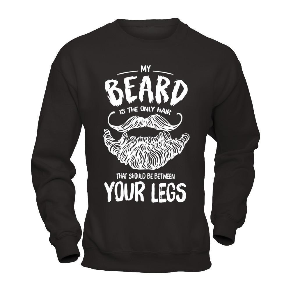 My Beard Is The Only Hair That Should Be Between Your Legs-T-Shirt & Hoodie-Crewneck Sweatshirt-Black