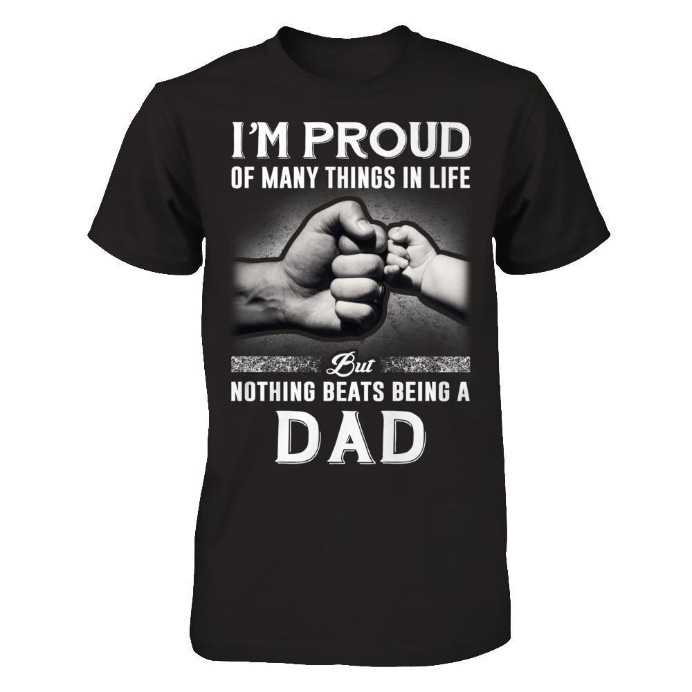 Proud Of Many Things In Life Nothing Beats Being A Dad