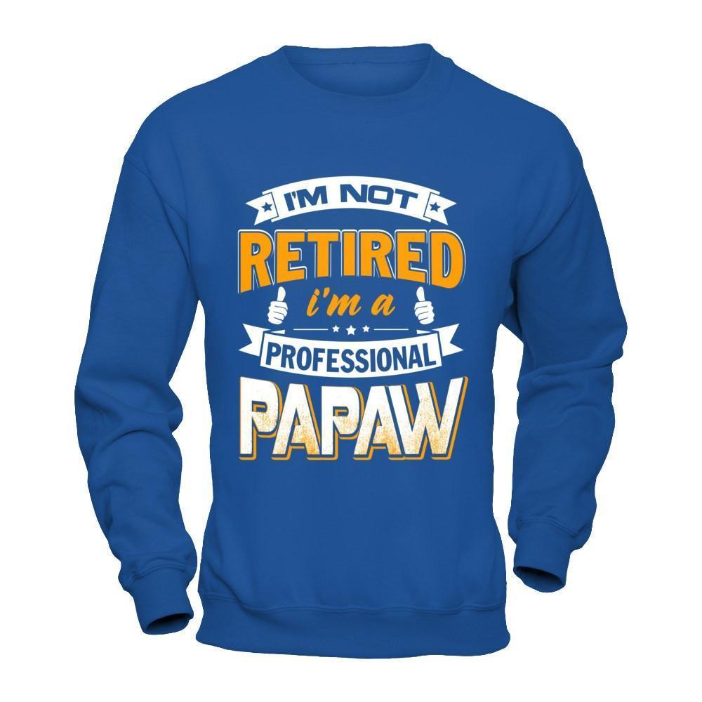 I'm Not Retired I'm A Professional Papaw-T-Shirt & Hoodie-Crewneck Sweatshirt-Royal
