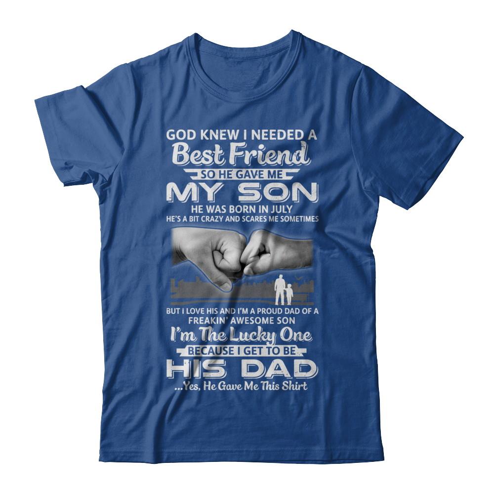 I Needed A Best Friend He Gave Me My Son July Dad-T-Shirt & Hoodie-Classic T-Shirt-Royal