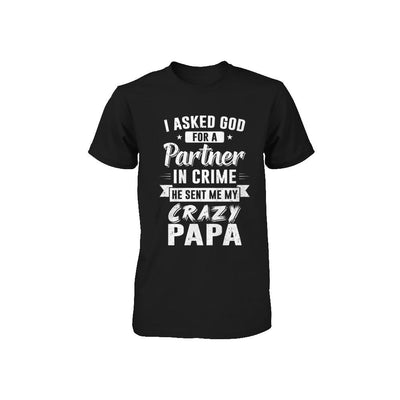 I Asked God For A Partner In Crime He Sent Me Crazy Papa Youth-Youth Shirt-Toddler T-Shirt-Black