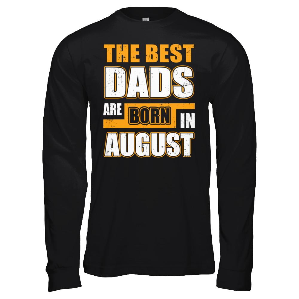 The Best Dads Are Born In August-T-Shirt & Hoodie-Long Sleeve T-Shirt-Black
