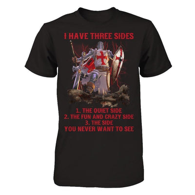 Knight Templar I Have 3 Sides The Side Quiet Crazy You Never Want To See-T-Shirt & Hoodie-Classic T-Shirt-Black
