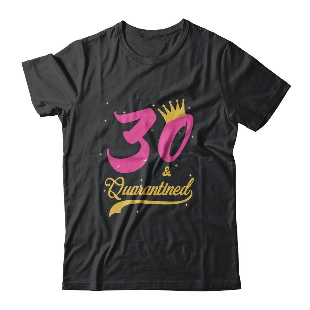 30 And Quarantined 30th Birthday Queen Gift-T-Shirt & Tank Top-Classic T-Shirt-Black