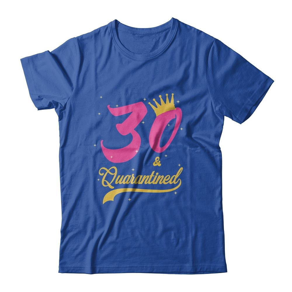 30 And Quarantined 30th Birthday Queen Gift-T-Shirt & Tank Top-Classic T-Shirt-Royal