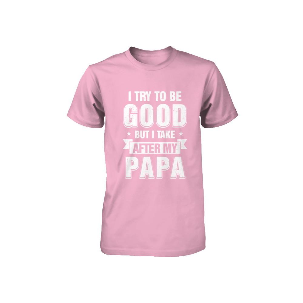 Toddler Kids I Try To Be Good But I Take After My Papa Youth-Youth Shirt-Toddler T-Shirt-Pink