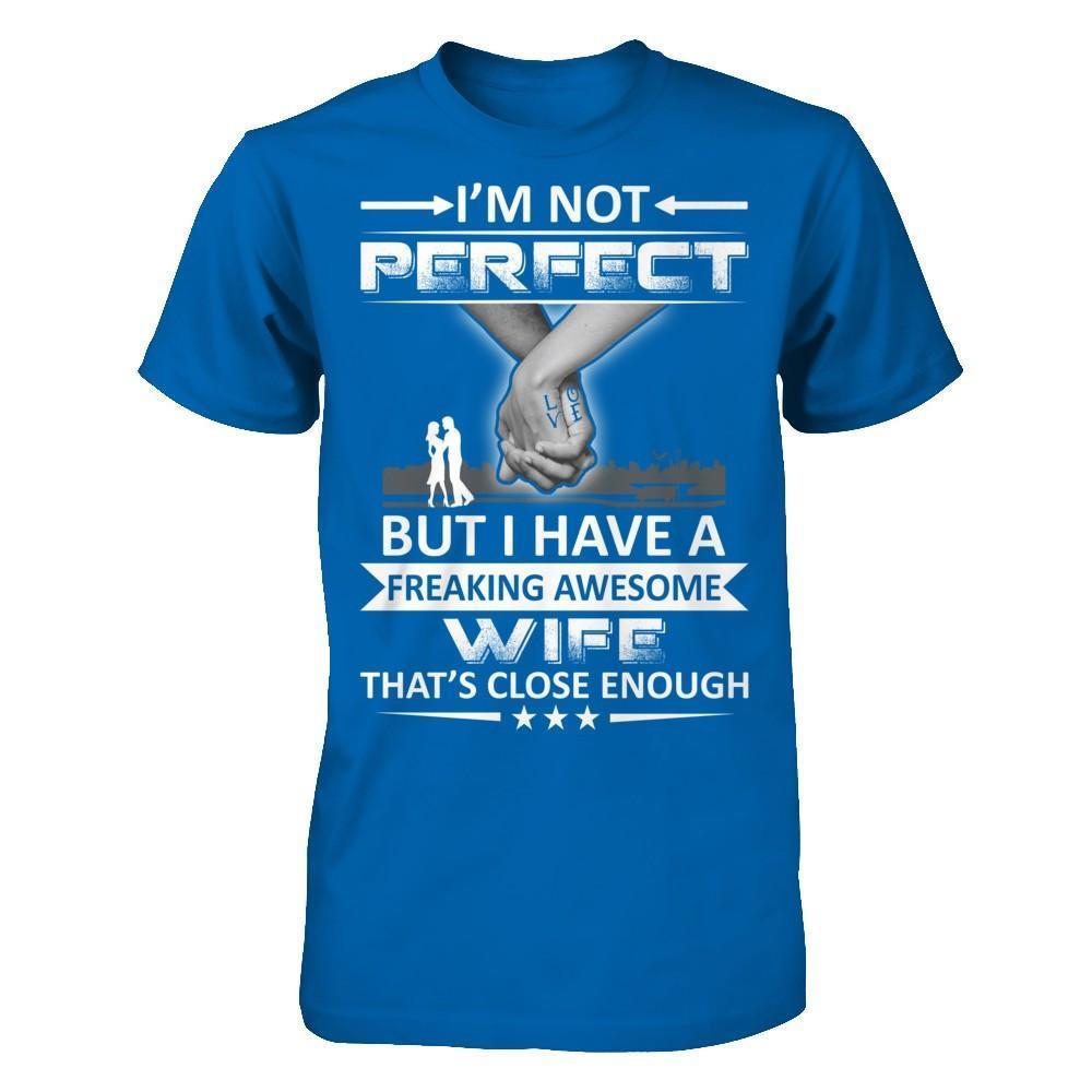 I'm Not Perfect But I Have A Freaking Awesome Wife That's Close Enough-T-Shirt & Hoodie-Classic T-Shirt-Royal