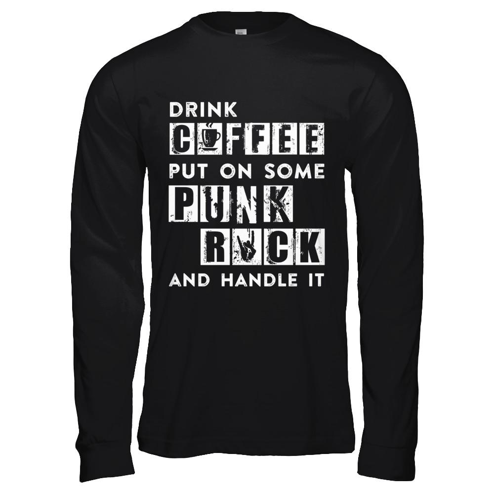 Drink Coffee Put On Some Punk Rock And Handle It-T-Shirt & Hoodie-Long Sleeve T-Shirt-Black