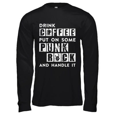Drink Coffee Put On Some Punk Rock And Handle It-T-Shirt & Hoodie-Long Sleeve T-Shirt-Black