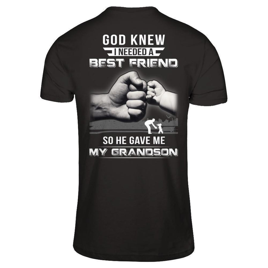 God Knew I Needed A Best Friend So He Gave Grandson-T-Shirt & Hoodie-Classic T-Shirt-Black