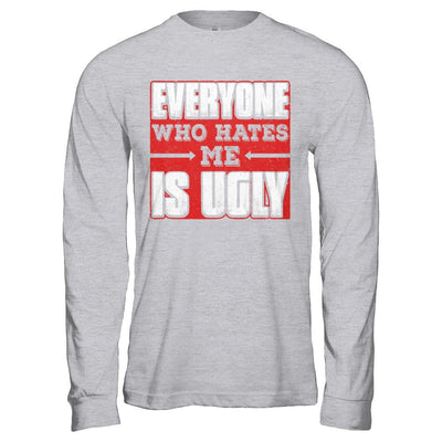 Everyone Who Hates Me Is Ugly-T-Shirt & Hoodie-Long Sleeve T-Shirt-Sport Grey