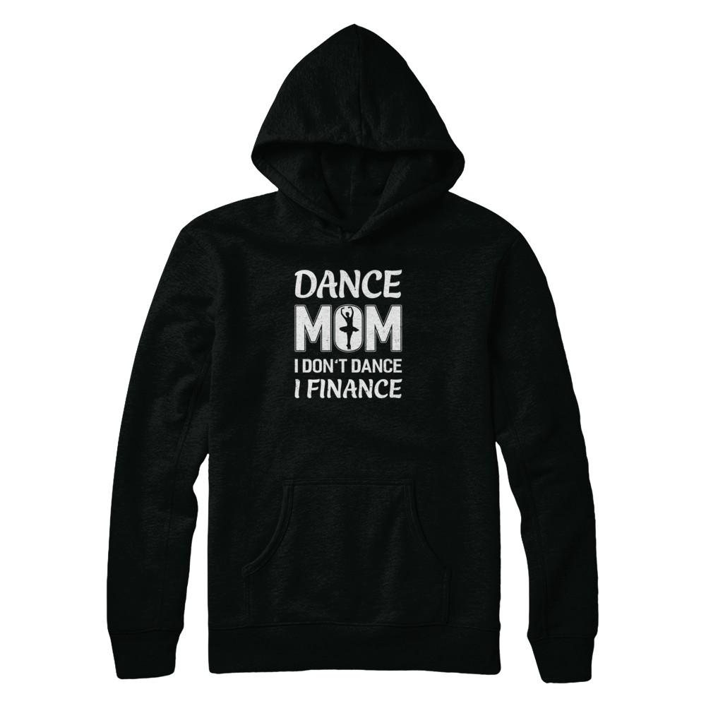 Dance Mom I Don't Dance I Finance Mother's Day-T-Shirt & Tank Top-Pullover Hoodie-Black