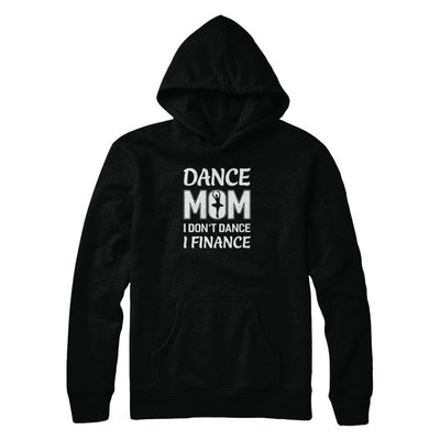 Dance Mom I Don't Dance I Finance Mother's Day-T-Shirt & Tank Top-Pullover Hoodie-Black
