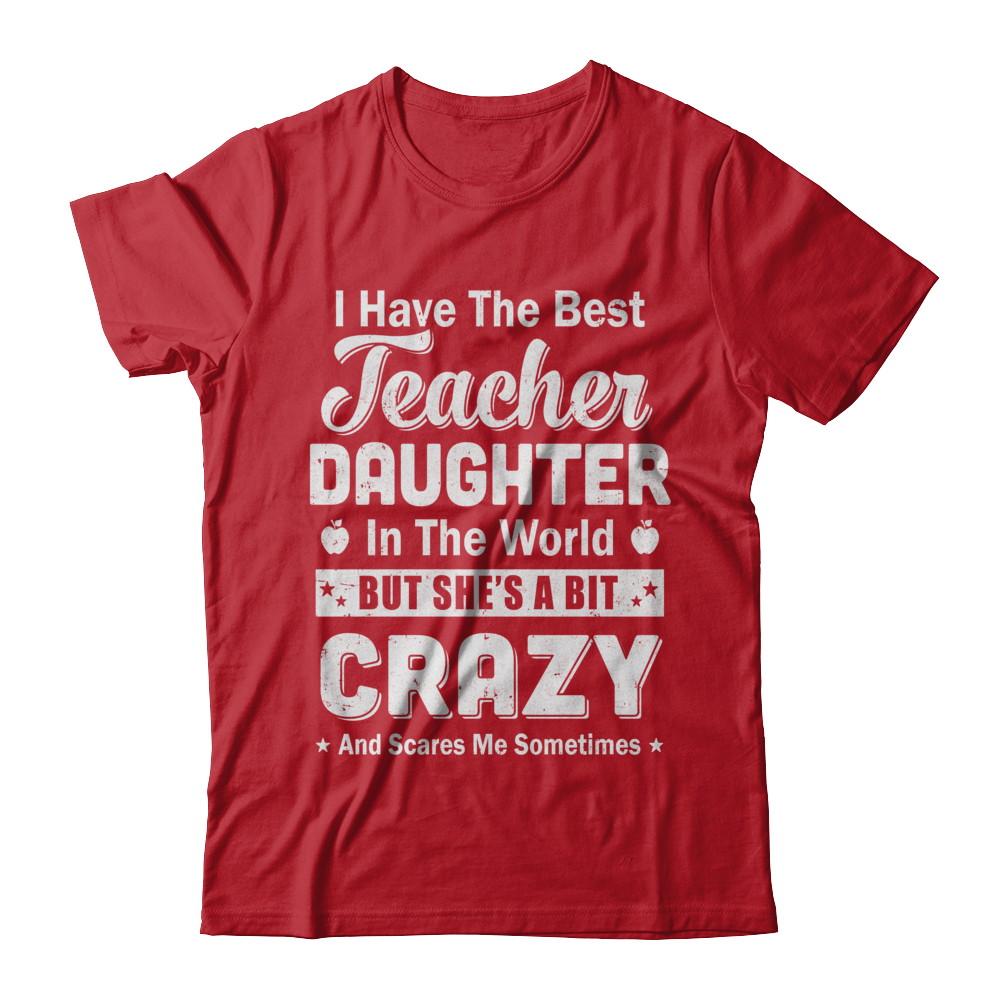 I Have The Best Teacher Daughter In The World Dad Fathers Day-T-Shirt & Hoodie-Classic T-Shirt-Red